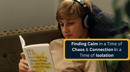 Finding Calm in a Time of Chaos & Connection in a Time of Isolation