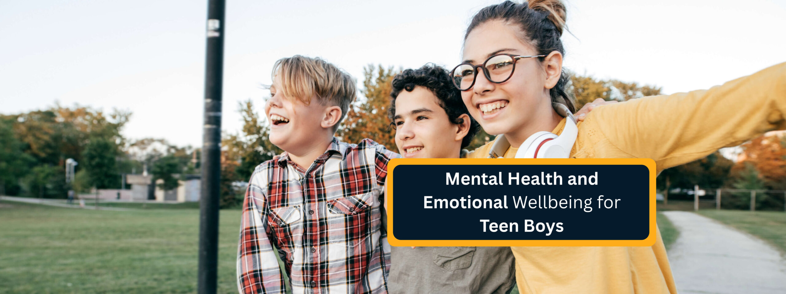 Mental Health and Emotional Wellbeing for Teen Boys