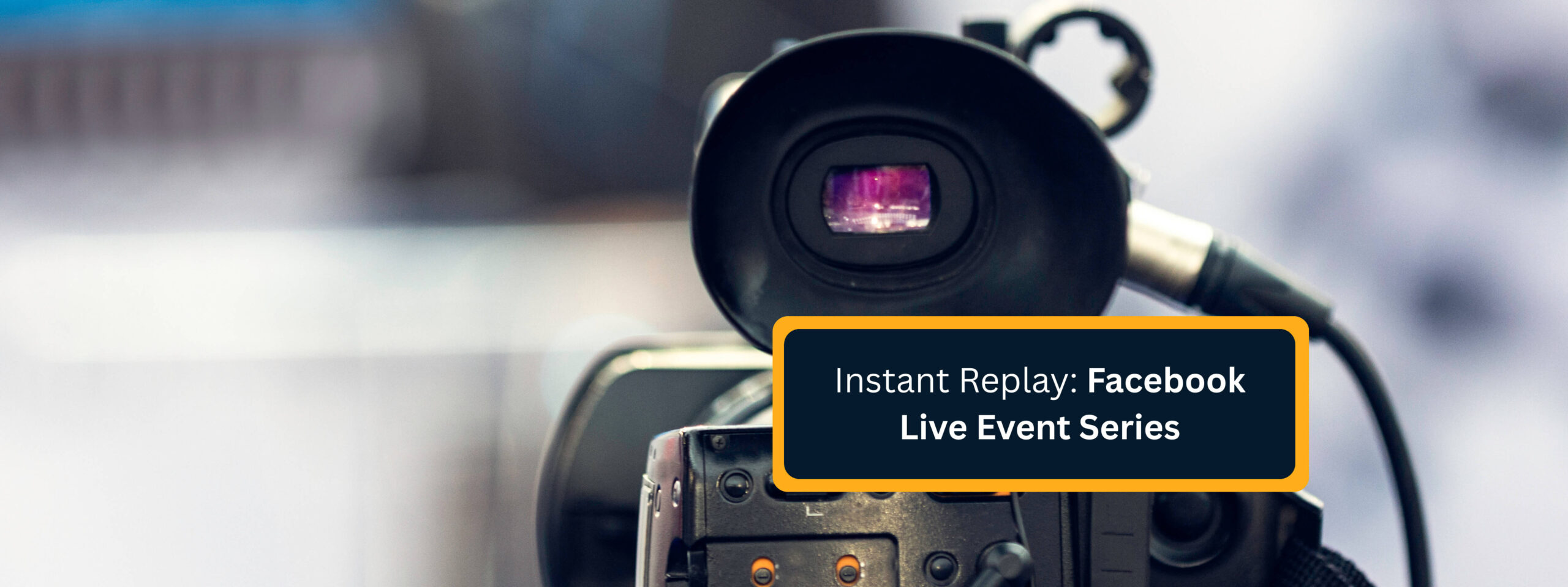 Instant-Replay-Facebook-Live-Event-Series