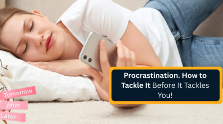 Procrastination. How to Tackle It Before It Tackles You!