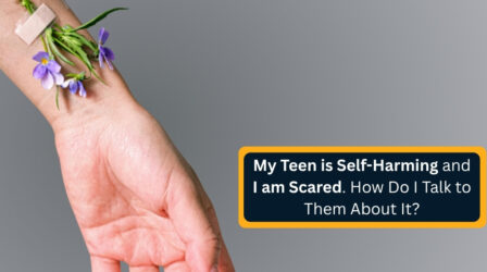 My Teen is Self-Harming and I am Scared
