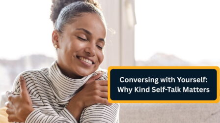 Conversing with Yourself Why Kind Self-Talk Matters
