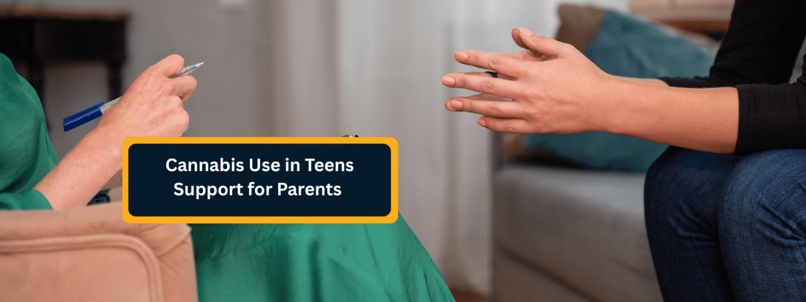 Cannabis Use in Teens - Support for Parents