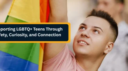 Supporting LGBTQ+ Teens Through Safety, Curiosity, and Connection